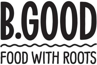 B.GOOD FOOD WITH ROOTS trademark