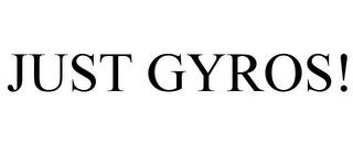 JUST GYROS! trademark