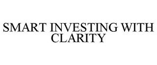 SMART INVESTING WITH CLARITY trademark