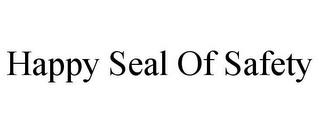 HAPPY SEAL OF SAFETY trademark