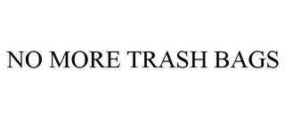 NO MORE TRASH BAGS trademark