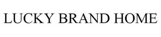 LUCKY BRAND HOME trademark