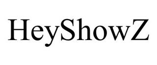 HEYSHOWZ trademark