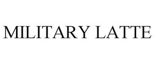 MILITARY LATTE trademark