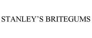 STANLEY'S BRITEGUMS trademark