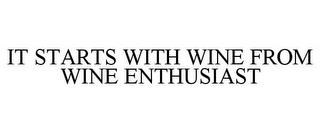 IT STARTS WITH WINE FROM WINE ENTHUSIAST trademark