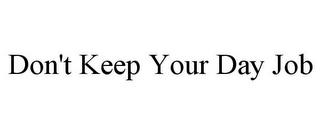 DON'T KEEP YOUR DAY JOB trademark