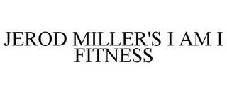 JEROD MILLER'S I AM I FITNESS trademark