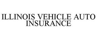 ILLINOIS VEHICLE AUTO INSURANCE trademark