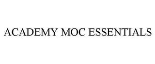 ACADEMY MOC ESSENTIALS trademark