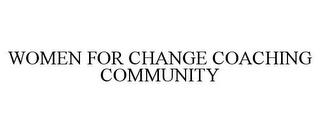 WOMEN FOR CHANGE COACHING COMMUNITY trademark