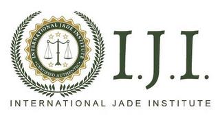 I.J.I. INTERNATIONAL JADE INSTITUTE INTERNATIONAL JADE INSTITUTE ·CERTIFIED AUTHENTIC·RNATIONAL JADE INSTITUTE ·CERTIFIED AUTHENTIC· trademark