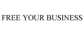 FREE YOUR BUSINESS trademark