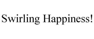 SWIRLING HAPPINESS! trademark