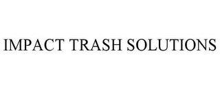 IMPACT TRASH SOLUTIONS trademark