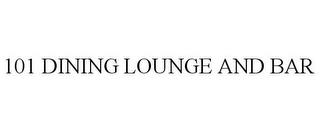 101 DINING LOUNGE AND BAR trademark