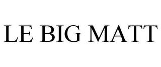 LE BIG MATT trademark