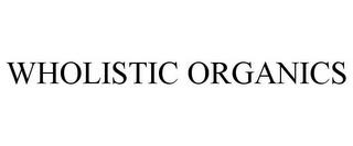 WHOLISTIC ORGANICS trademark