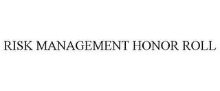 RISK MANAGEMENT HONOR ROLL trademark