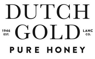 DUTCH GOLD PURE HONEY 1946 EST. LANC CO. trademark