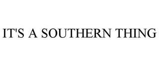 IT'S A SOUTHERN THING trademark