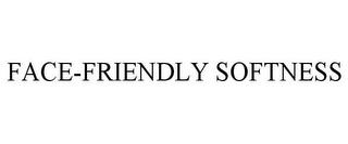 FACE-FRIENDLY SOFTNESS trademark