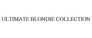 ULTIMATE BLONDIE COLLECTION trademark