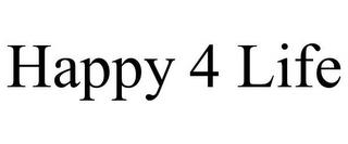 HAPPY 4 LIFE trademark