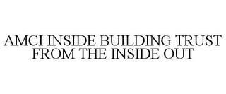 AMCI INSIDE BUILDING TRUST FROM THE INSIDE OUT trademark