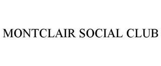 MONTCLAIR SOCIAL CLUB trademark