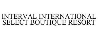 INTERVAL INTERNATIONAL SELECT BOUTIQUE RESORT trademark