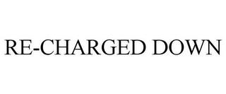 RE-CHARGED DOWN trademark