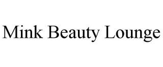 MINK BEAUTY LOUNGE trademark