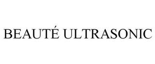 BEAUTÉ ULTRASONIC trademark