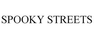 SPOOKY STREETS trademark