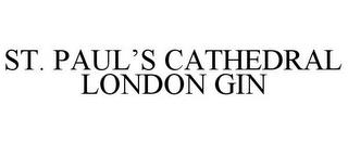 ST. PAUL'S CATHEDRAL LONDON GIN trademark