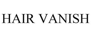 HAIR VANISH trademark