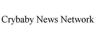 CRYBABY NEWS NETWORK trademark