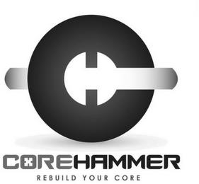 C H COREHAMMER REBUILD YOUR CORE trademark