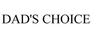 DAD'S CHOICE trademark