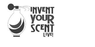 INVENT YOUR SCENT LIVE! trademark