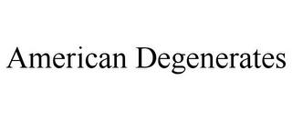 AMERICAN DEGENERATES trademark