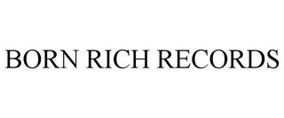 BORN RICH RECORDS trademark