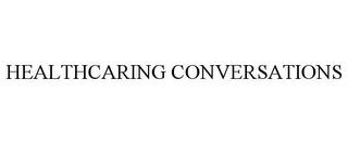 HEALTHCARING CONVERSATIONS trademark