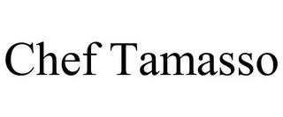 CHEF TAMASSO trademark