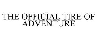 THE OFFICIAL TIRE OF ADVENTURE trademark