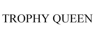 TROPHY QUEEN trademark