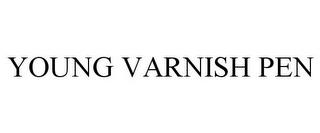 YOUNG VARNISH PEN trademark