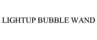 LIGHTUP BUBBLE WAND trademark