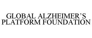 GLOBAL ALZHEIMER'S PLATFORM FOUNDATION trademark